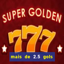 mais de 2.5 gols o que significa